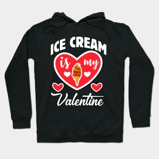 Ice cream is my Valentine Hoodie